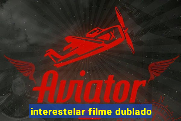 interestelar filme dublado